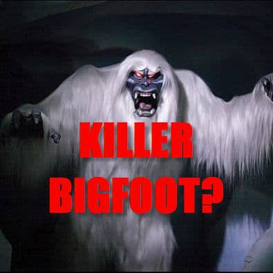 Is Bigfoot a murderer?