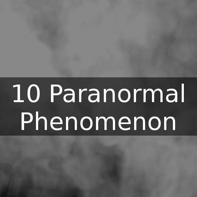 10 paranormal phenomenon