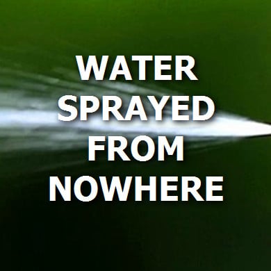 water sprayed from nowhere.