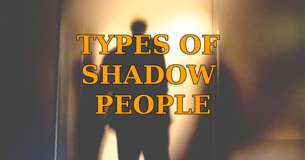 An indepth examination of the different types of shadow people
