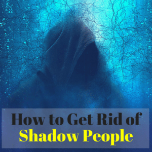Tips on how to get rid of Shadow People