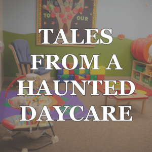 haunted daycare tales