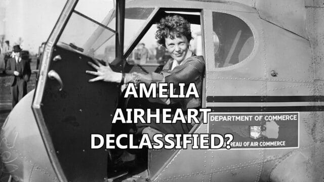 Amelia Earhart Files Declassified