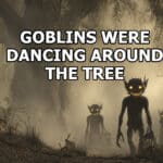 Creepy encounter with goblins dancing around a tree leaves the witness with questions