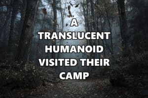 Translucent Humanoid in camp