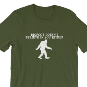 bigfoot doesn't believe in you tshirt